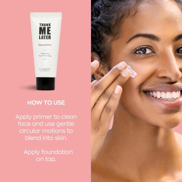 Elizabeth Mott Thank Me Later Face Primer - Mattifying Makeup Base Primer for Shine and Oil Control - Pore Minimizer, Hides Wrinkles and Fine Lines Long-lasting Makeup Gripping Formula 30 g - Image 5