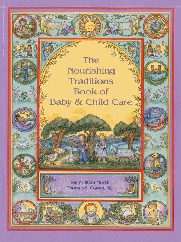 The Nourishing Traditions Book of Baby and Child Care